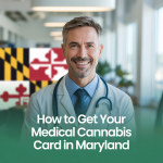 How to get your medical Cannabis Card in Maryland